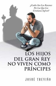 portada Los Hijos del Gran rey no Viven Como Príncipes: Cuáles son las Razones por las que los Cristianos Sufren? (in Spanish)