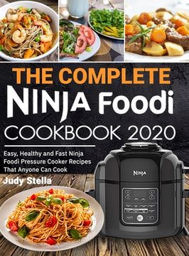 portada The Complete Ninja Foodi Cookbook 2020: Easy, Healthy and Fast Ninja Foodi Pressure Cooker Recipes That Anyone Can Cook (en Inglés)