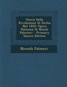 portada Storia Della Rivoluzione Di Sicilia Nel 1820: Opera Postuma Di Nicolo Palmieri (en Italiano)