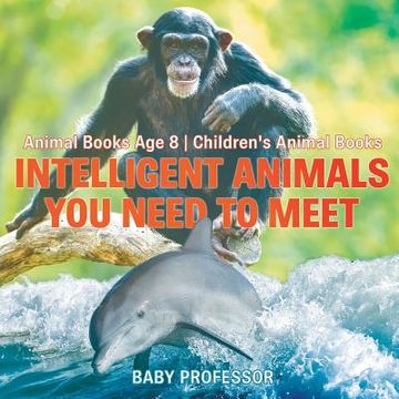 portada Intelligent Animals You Need to Meet - Animal Books Age 8 Children's Animal Books (in English)