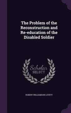 portada The Problem of the Reconstruction and Re-education of the Disabled Soldier (en Inglés)