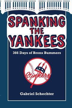 portada Spanking the Yankees: 366 Days of Bronx Bummers (en Inglés)