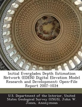 portada Initial Everglades Depth Estimation Network (Eden) Digital Elevation Model Research and Development: Open-File Report 2007-1034 (en Inglés)