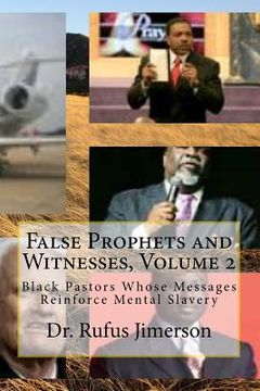 portada False Prophets and Witnesses, Volume 2: Black Pastors Whose Messages Reinforce Mental Slavery (in English)