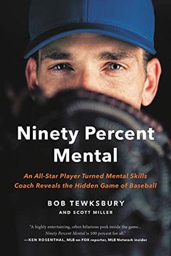 portada Ninety Percent Mental: An All-Star Player Turned Mental Skills Coach Reveals the Hidden Game of Baseball (en Inglés)