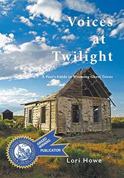portada Voices at Twilight: A Poet's Guide to Wyoming Ghost Towns (en Inglés)