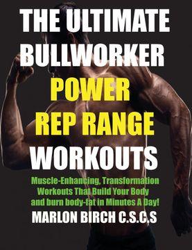 portada The Ultimate Bullworker Power rep Range Workouts: Muscle-Enhancing Transformation Workouts That Build Your Body in Minutes a Day! (3) (en Inglés)