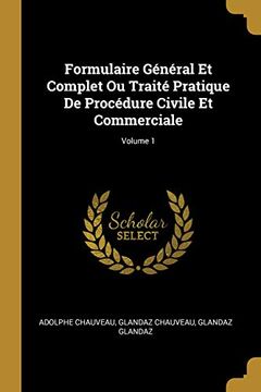 portada Formulaire Général Et Complet Ou Traité Pratique de Procédure Civile Et Commerciale; Volume 1 (en Francés)