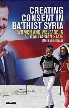 portada Creating Consent in Ba'thist Syria (Library of Modern Middle East Studies)