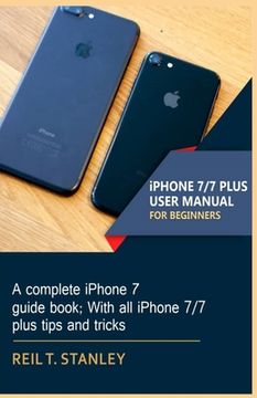 portada iPHONE 7/7 PLUS USER MANUAL FOR BEGINNERS: A complete iPhone 7 guide book; With all iPhone 7/7 plus tips and tricks