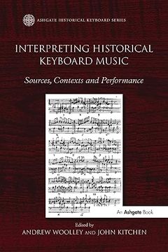 portada Interpreting Historical Keyboard Music: Sources, Contexts and Performance (Ashgate Historical Keyboard Series) (en Inglés)