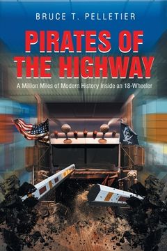portada Pirates of the Highway: A Million Miles of Modern History Inside an 18-Wheeler