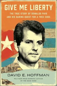 portada Give me Liberty: The True Story of Oswaldo Payá and his Daring Quest for a Free Cuba (in English)