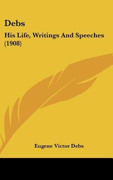 portada debs: his life, writings and speeches (1908)