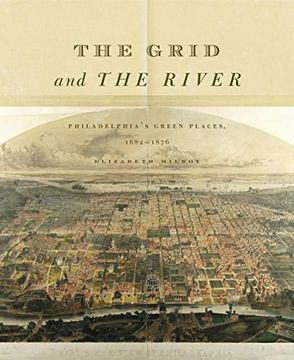 portada The Grid and the River: Philadelphia’s Green Places, 1682–1876
