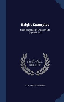 portada Bright Examples: Short Sketches Of Christian Life [signed E.j.a.]