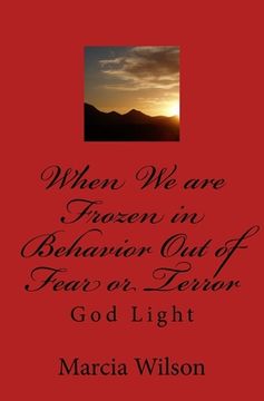 portada When We are Frozen in Behavior Out of Fear or Terror: God Light (en Inglés)