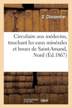 portada Circulaire Aux Médecins, Touchant Les Eaux Minérales Et Boues de Saint-Amand, Nord (en Francés)