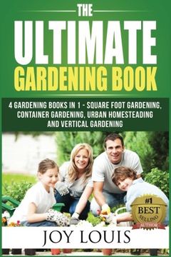 portada Ultimate Gardening Book: 4 Gardening Books in 1 - Square Foot Gardening, Container Gardening, Urban Homesteading, Vertical Gardening: Volume 1 (Square ... Straw Bale Gardening, Vertical Gardening)