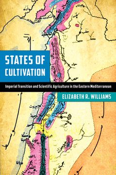 portada States of Cultivation: Imperial Transition and Scientific Agriculture in the Eastern Mediterranean (Stanford Ottoman World Series: Critical Studies in Empire, Nature, and Knowledge) (en Inglés)