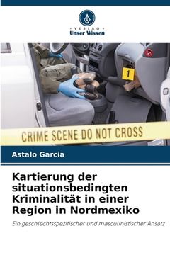 portada Kartierung der situationsbedingten Kriminalität in einer Region in Nordmexiko (en Alemán)