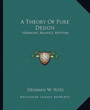 portada a theory of pure design: harmony, balance, rhythm (in English)