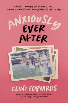 portada Anxiously Ever After: An Honest Memoir on Mental Illness, Strained Relationships, and Embracing the Struggle (en Inglés)