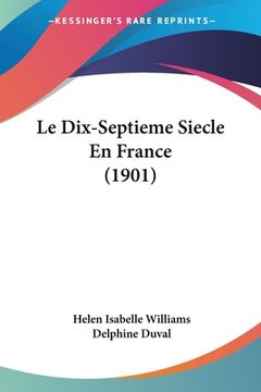 portada Le Dix-Septieme Siecle En France (1901) (en Francés)