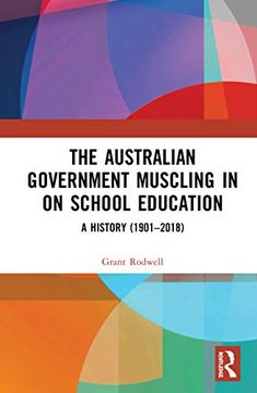 portada The Australian Government Muscling in on School Education: A History (1901–2018) (Studies in the History of Education) (en Inglés)