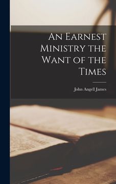 portada An Earnest Ministry the Want of the Times (en Inglés)