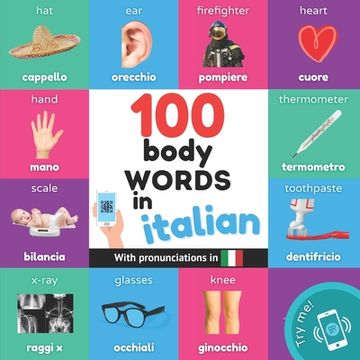 portada 100 body words in italian: Bilingual picture book for kids: english / italian with pronunciations (en Inglés)