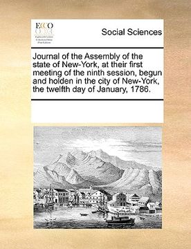 portada journal of the assembly of the state of new-york, at their first meeting of the ninth session, begun and holden in the city of new-york, the twelfth d (in English)