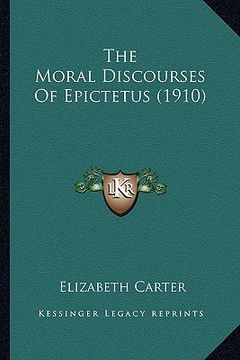 portada the moral discourses of epictetus (1910) (en Inglés)