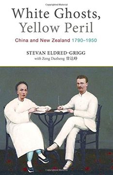 portada White Ghosts, Yellow Peril: China and NZ 1790–1950