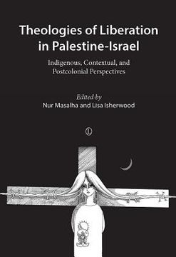 portada Theologies of Liberation in Palestine-Israel: Indigenous, Contextual, and Postcolonial Perspectives (en Inglés)