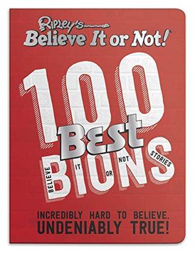 portada Ripley’S 100 Best Believe it or Nots: Incredibly Hard to Believe. Undeniably True! (en Inglés)
