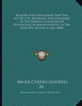 portada reasons for concluding that the act of 1711, reversing the attainders of the persons convicted of witchcraft in massachusetts, in the year 1692, becam