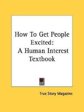 portada how to get people excited: a human interest textbook (en Inglés)