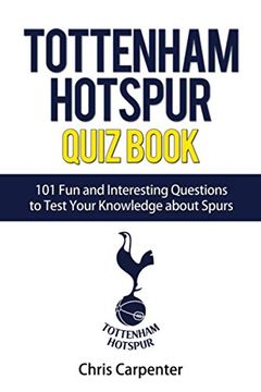 portada Tottenham Hotspur Quiz Book: 101 Questions About Spurs (en Inglés)
