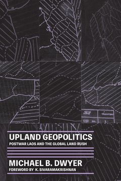 portada Upland Geopolitics: Postwar Laos and the Global Land Rush (Culture, Place, and Nature) (en Inglés)