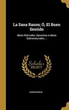 portada La Sana Razon; Ó, el Buen Sentido: Ideas Naturales, Opuestas a Ideas Sobrenaturales.