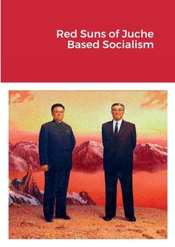portada Red Suns of Juche- Based Socialism (en Inglés)
