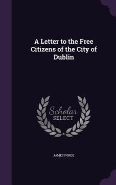 portada A Letter to the Free Citizens of the City of Dublin (en Inglés)