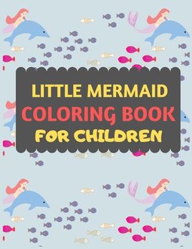 portada Little Mermaid Coloring Book For Children: Amazing mermaid coloring book for kids & toddlers -Mermaid kids coloring activity books for preschooler-col (in English)