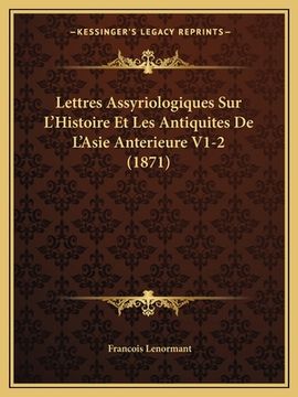 portada Lettres Assyriologiques Sur L'Histoire Et Les Antiquites De L'Asie Anterieure V1-2 (1871) (in French)