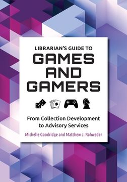 portada Librarian's Guide to Games and Gamers: From Collection Development to Advisory Services (in English)