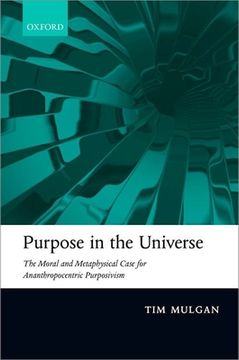 portada Purpose in the Universe: The Moral and Metaphysical Case for Ananthropocentric Purposivism (en Inglés)