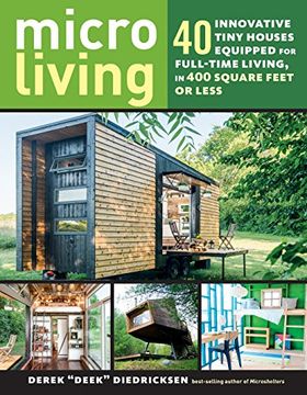 portada Micro Living: 40 Innovative Tiny Houses Equipped for Full-Time Living, in 400 Square Feet or Less 