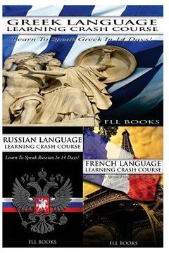 portada Greek Language Learning Crash Course + Russian Language Learning Crash Course + French Language Learning Crash Course (en Inglés)