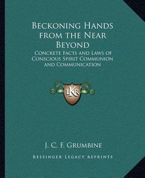 portada beckoning hands from the near beyond: concrete facts and laws of conscious spirit communion and communication (in English)